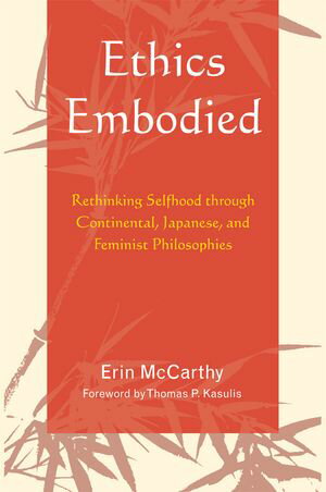 ŷKoboŻҽҥȥ㤨Ethics Embodied Rethinking Selfhood through Continental, Japanese, and Feminist PhilosophiesŻҽҡ[ Erin McCarthy ]פβǤʤ5,691ߤˤʤޤ