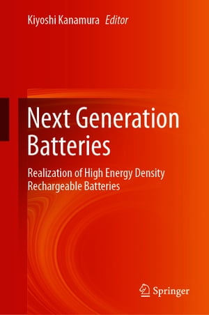 Next Generation Batteries Realization of High Energy Density Rechargeable Batteries【電子書籍】