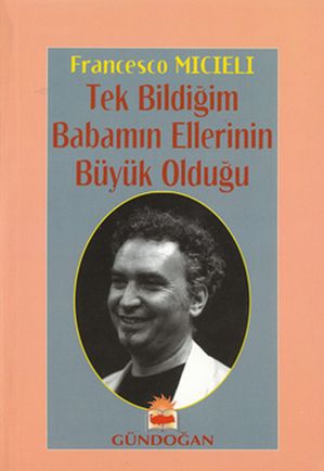 Tek Bildiğim Babamın Ellerinin Büyük Olduğu