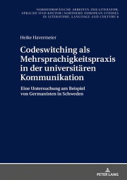 Codeswitching als Mehrsprachigkeitspraxis in der universitaeren Kommunikation Eine Untersuchung am Beispiel von Germanisten in Schweden【電子書籍】[ Frank Thomas Grub ]