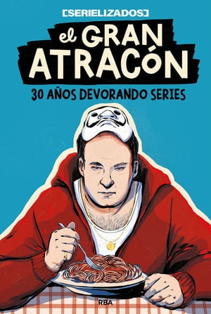 El gran atrac?n 30 a?os devorando series【電子書籍】[ Serielizados ]