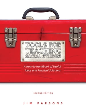 Tools for Teaching Social Studies A How-to Handbook of Useful Ideas and Practical Solutions【電子書籍】 Jim Parsons, PhD