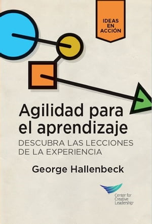 Learning Agility: Unlock the Lessons of Experience (Spanish for Latin America)