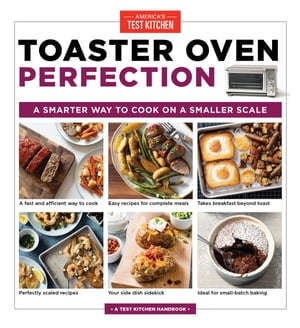 Toaster Oven PerfectionA Smarter Way to Cook on a Smaller Scale【電子書籍】[ America's Test Kitchen ]