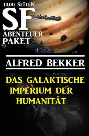 Das Galaktische Imperium der Humanit?t: 1400 Seiten SF Abenteuer Paket