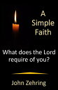 楽天楽天Kobo電子書籍ストアA Simple Faith: What Does the Lord Require of You?【電子書籍】[ John Zehring ]