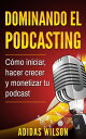 Dominando el Podcasting【電子書籍】[ Adida