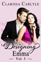 Designing Emma (Volume 5): A Friends to Lovers Fashion Romance Designing Emma, 5【電子書籍】 Clarissa Carlyle