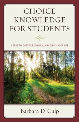 Choice Knowledge for Students Words to Empower, Enliven, and Enrich Your Life【電子書籍】[ Barbara D. Culp ]