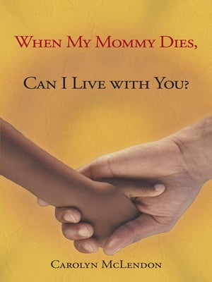 When My Mommy Dies, Can I Live with You?