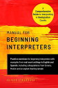 Manual for Beginning Interpreters A Comprehensive Guide to Interpreting in Immigration Courts