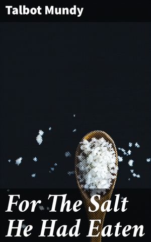 ŷKoboŻҽҥȥ㤨For The Salt He Had Eaten A Literary Adventure Through the Mysteries of the East and the Depths of the SoulŻҽҡ[ Talbot Mundy ]פβǤʤ300ߤˤʤޤ