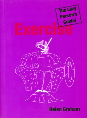 Exercise: The Lazy Person's Guide! Relax Your Wa