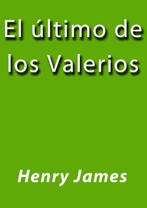 El ?ltimo de los valeriosŻҽҡ[ Henry James ]
