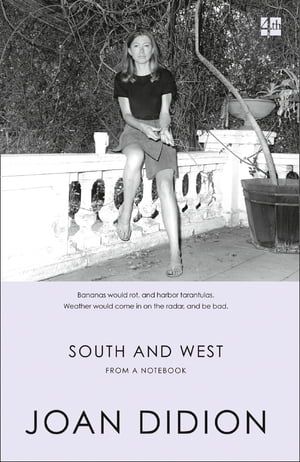 South and West: From A NotebookŻҽҡ[ Joan Didion ]