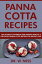 Panna Cotta Recipes: The Ultimate Cookbook for Making Healthy and Delicious Panna Cotta Recipes for Weight Loss