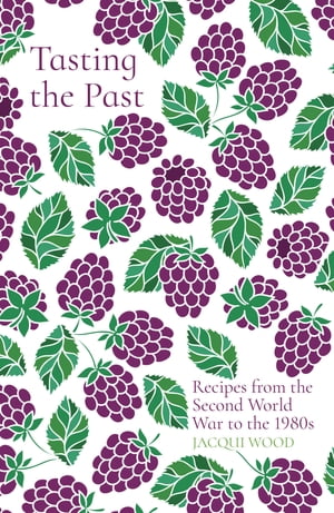 Tasting the Past: Recipes from the Second World War to the 1980s