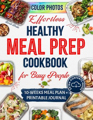 Effortless Healthy Meal Prep Cookbook for Busy People: Savor the Vitality with Quick Nutritious Recipes for Active Lifestyles【電子書籍】 Sarah Roslin