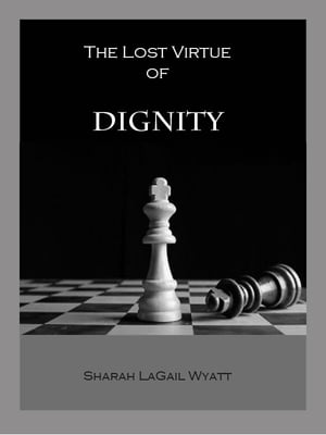 The Lost Virtue of Dignity