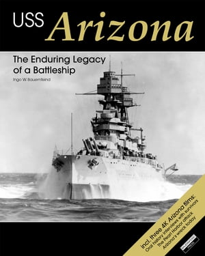 USS Arizona The Enduring Legacy of a Battleship【電子書籍】 Ingo Bauernfeind