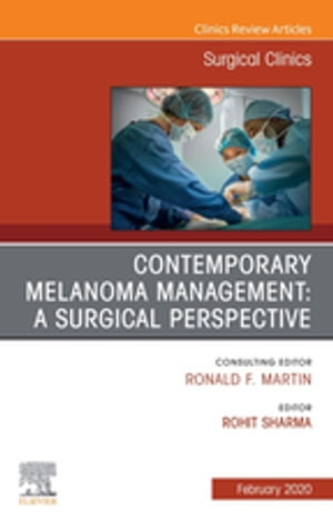 Melanoma, An Issue of Surgical Clinics, E-Book Melanoma, An Issue of Surgical Clinics, E-Book