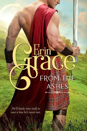 From the Ashes Highland Time Travellers, 2【電子書籍】 Erin Grace