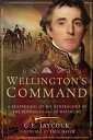 Wellington 039 s Command A Reappraisal of His Generalship in the Peninsula and at Waterloo【電子書籍】 George E. Jaycock