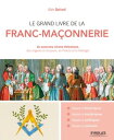 Le grand livre de la franc-ma?onnerie Un panorama chrono-th?matique, des origines ? nos jours, en France et ? l'?tranger