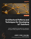 Architectural Patterns and Techniques for Developing IoT Solutions Build IoT applications using digital twins, gateways, rule engines, AI/ML integration, and related patterns