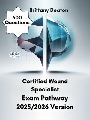 Certified Wound Specialist Exam Pathway 2025/2026 Version Achieve Exam Success With 500 Practice Questions, And Clear Answer Breakdowns【電子書籍】[ Brittany Deaton ]