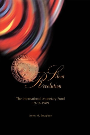 Silent Revolution: The International Monetary Fund, 1979-89