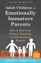 Adult Children of Emotionally Immature Parents How to Heal from Distant, Rejecting, or Self-Involved Parents