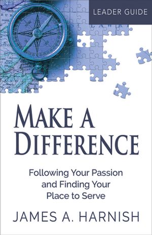 Make a Difference Leader Guide Following Your Passion and Finding Your Place to Serve【電子書籍】[ James A. Harnish ]