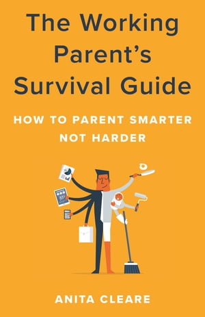 The Working Parent's Survival Guide