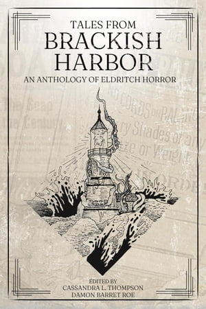 Tales from Brackish Harbor: An Anthology of Eldritch HorrorŻҽҡ[ Cassandra L. Thompson ]