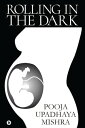 Rolling in the Dark【電子書籍】[ Pooja Upa