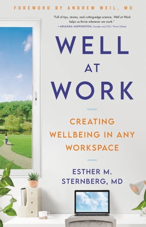 Well at Work Creating Wellbeing in any Workspace【電子書籍】[ Esther M. Sternberg, MD ]