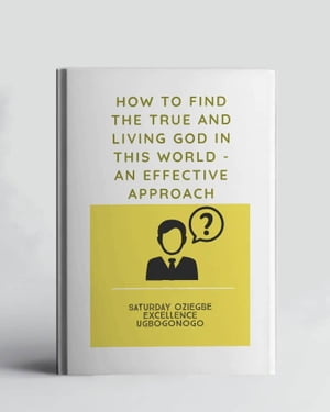 ŷKoboŻҽҥȥ㤨How To Find The True And Living God In This World - An Effective ApproachŻҽҡ[ Saturday Ugbogonogo ]פβǤʤ487ߤˤʤޤ