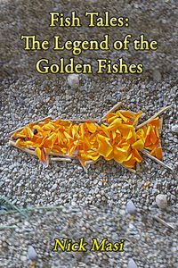 Fish Tales: The Legend of the Golden Fishes【電子書籍】[ Nick Masi ]