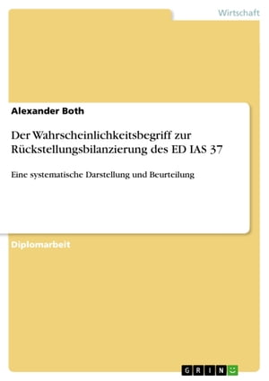 Der Wahrscheinlichkeitsbegriff zur R?ckstellungsbilanzierung des ED IAS 37 Eine systematische Darstellung und Beurteilung