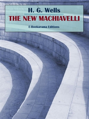 The New Machiavelli【電子書籍】[ H. G. Wel