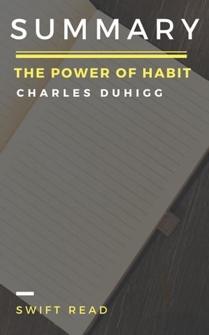 Summary: The Power of Habit By Charles Duhigg【電子書籍】[ Swift Read ]