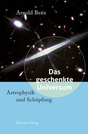 Das geschenkte Universum Astrophysik und Sch pfung【電子書籍】 Arnold Benz