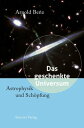 Das geschenkte Universum Astrophysik und Sch pfung【電子書籍】 Arnold Benz