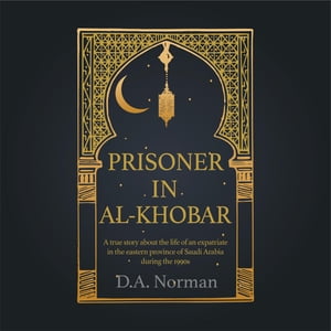 ŷKoboŻҽҥȥ㤨Prisoner in Al-Khobar A true story about the life of an expatriate in the eastern province of Saudi Arabia during the 1990sŻҽҡ[ D. A. Norman ]פβǤʤ620ߤˤʤޤ