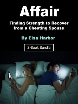 Affair Finding Strength to Recover from a Cheating Spouse【電子書籍】[ Elsa Harbor ]