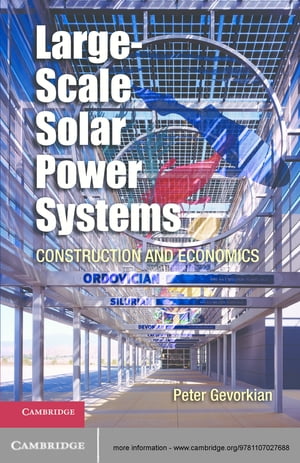 Large-Scale Solar Power Systems Construction and Economics【電子書籍】[ Peter Gevorkian ]