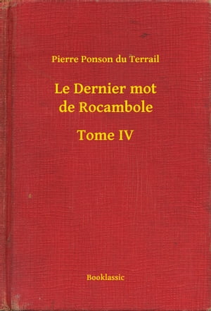 Le Dernier mot de Rocambole - Tome IV【電子