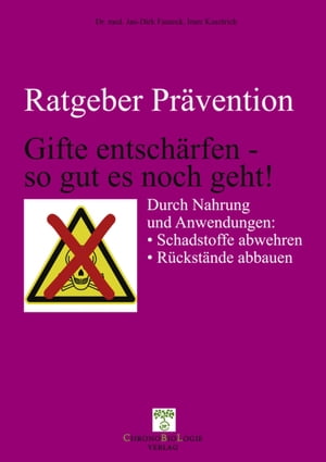 Gifte entsch?rfen - so gut es noch geht! Durch Nahrung und Anwendungen: Schadstoffe abwehren, R?ckst?nde abbauen