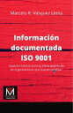 Informaci?n documentada ISO 9001 Aspectos b?sicos para su eficaz gesti?n en las organizaciones que buscan certificar.